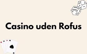 Bedste Casino uden Rofus Din Guide til Spiloplevelser